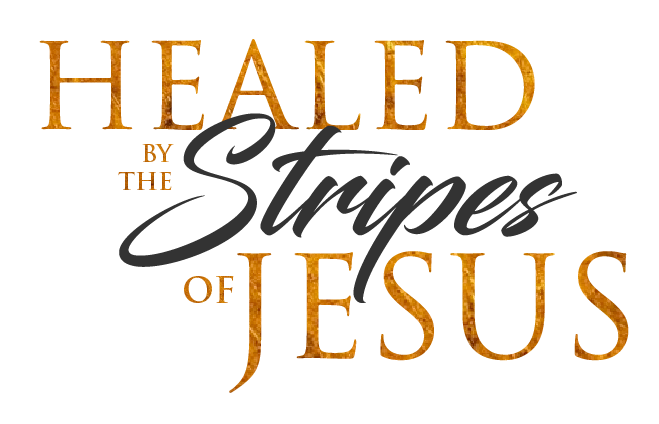 Healed by the Stripes of Jesus - Healing