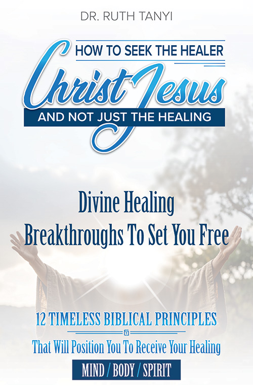How To Seek The Healer Christ Jesus And Not Just The Healing Divine Healing Breakthroughs To Set You Free 12 Timeless Biblical Principles That Will Position You To Receive Your Healing Mind/Body/Spirit